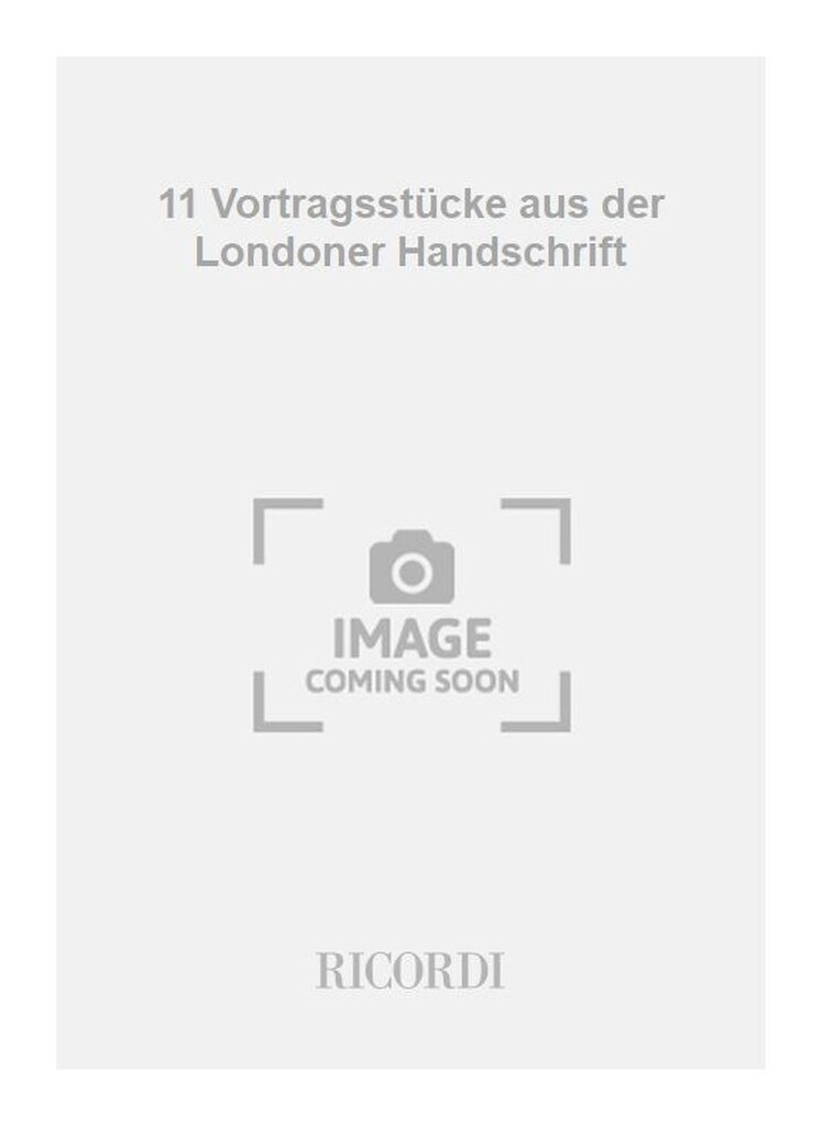 11 Vortragsstücke aus der Londoner Handschrift